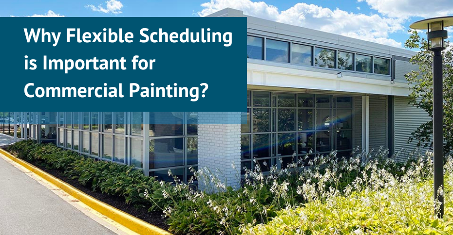 Why Flexible Scheduling is Important for Commercial Painting