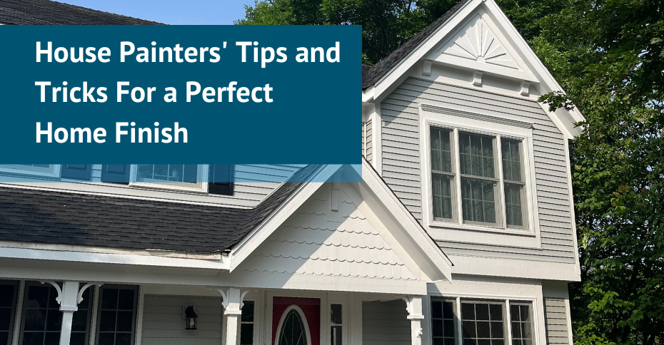 House Painters' Tips and Tricks For a Perfect Home Finish